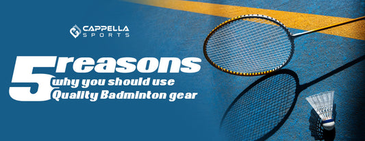 5 reasons why you should always use Quality Badminton gear