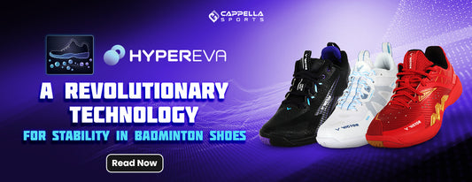 Hyper EVA - A revolutionary technology for stability in Badminton shoes